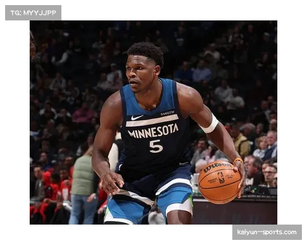 森林狼爱德华兹带领球队在竞争激烈西部站稳脚跟